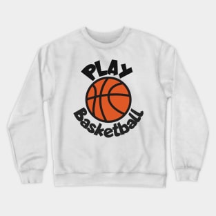 Play basketball Crewneck Sweatshirt